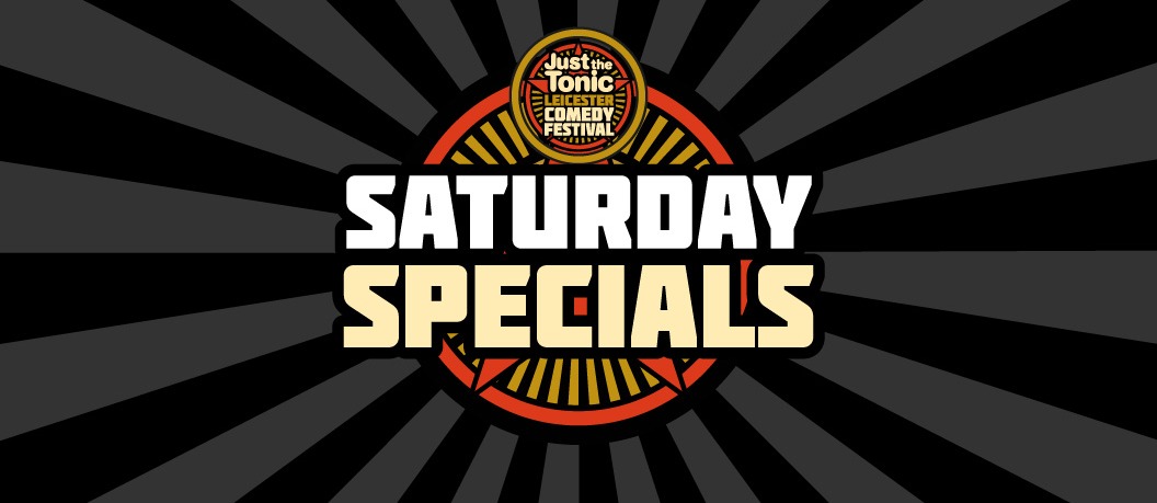 Just the Tonic Saturday Special - Leicester 