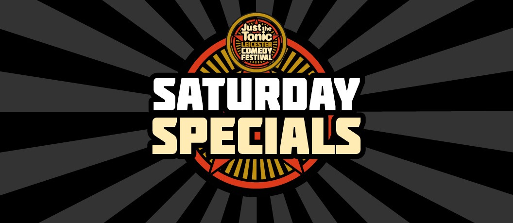 Just the Tonic Saturday Special - Leicester 