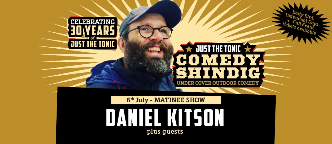 Just the Tonic Comedy Shindig - Matinee with Daniel Kitson ON SALE 29th APRIL - 10am 